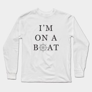 I’m On A Boat Long Sleeve T-Shirt